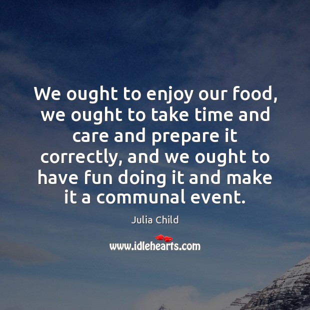 We ought to enjoy our food, we ought to take time and Image