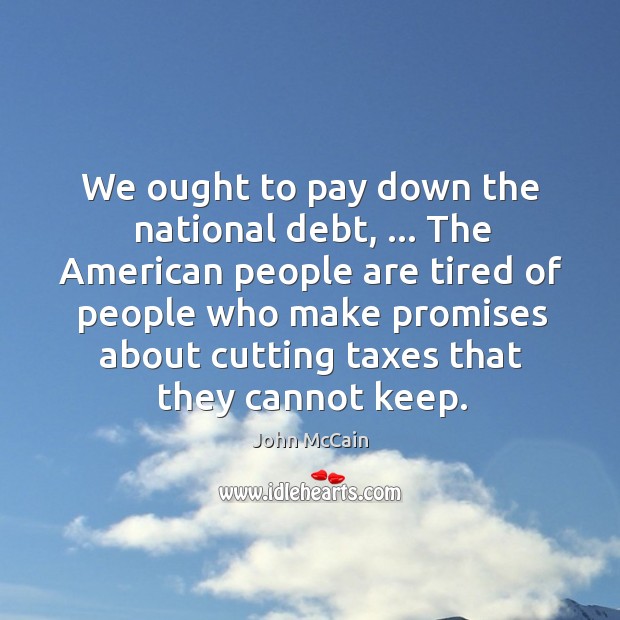 We ought to pay down the national debt, … The American people are Image