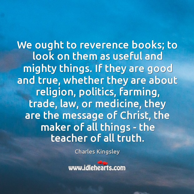We ought to reverence books; to look on them as useful and Image