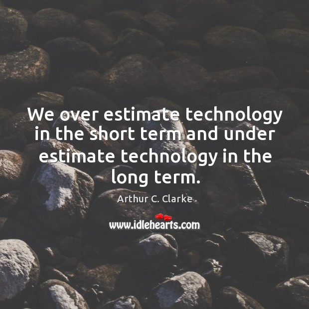 We over estimate technology in the short term and under estimate technology Image