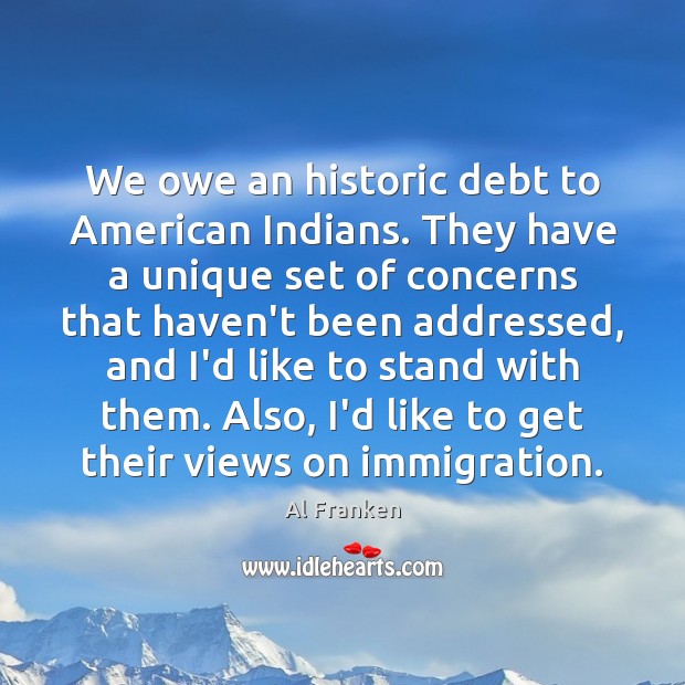 We owe an historic debt to American Indians. They have a unique Image