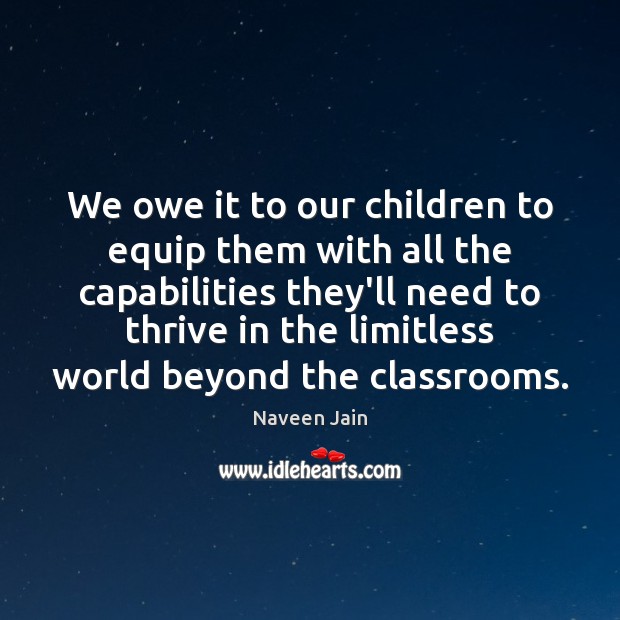 We owe it to our children to equip them with all the Naveen Jain Picture Quote