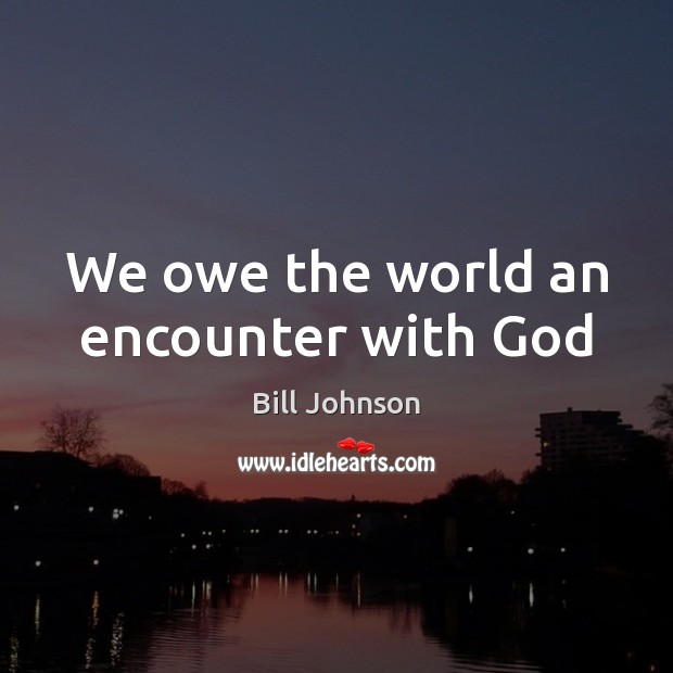 We owe the world an encounter with God Image