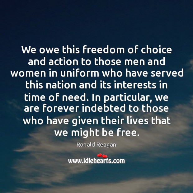 We owe this freedom of choice and action to those men and Image