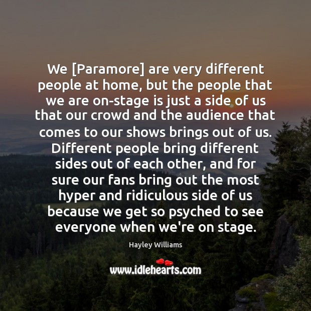 We [Paramore] are very different people at home, but the people that Hayley Williams Picture Quote