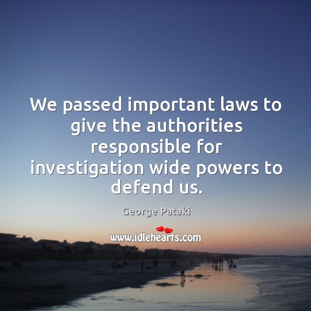 We passed important laws to give the authorities responsible for investigation wide powers to defend us. Image