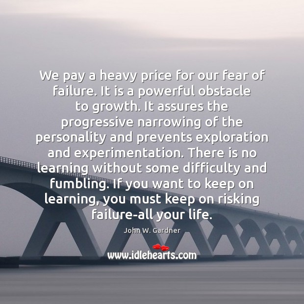 We pay a heavy price for our fear of failure. It is Image