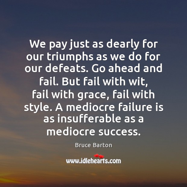 We pay just as dearly for our triumphs as we do for Bruce Barton Picture Quote