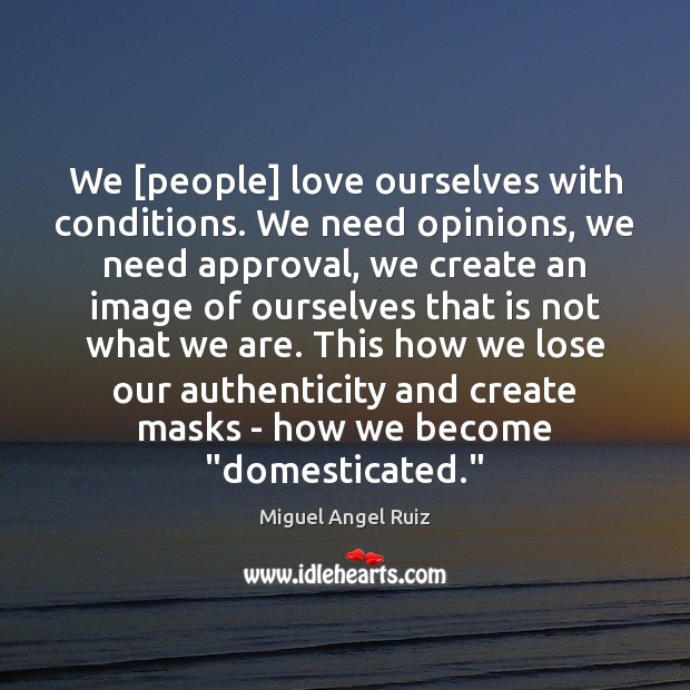 We [people] love ourselves with conditions. We need opinions, we need approval, Image