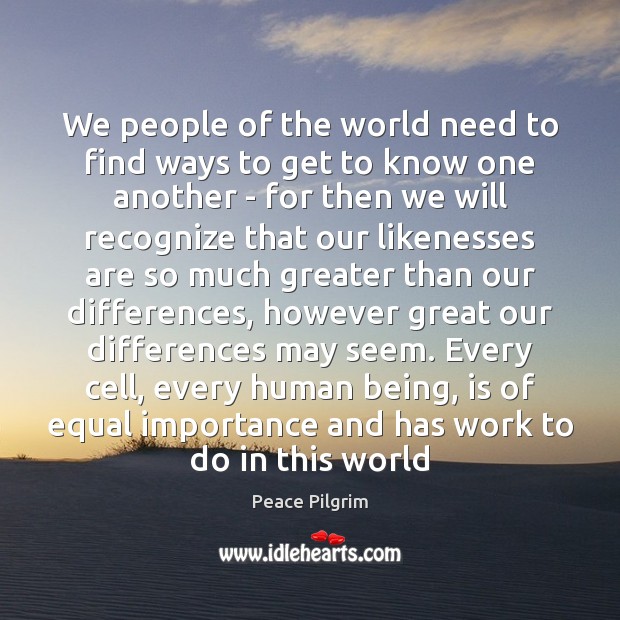 We people of the world need to find ways to get to Peace Pilgrim Picture Quote