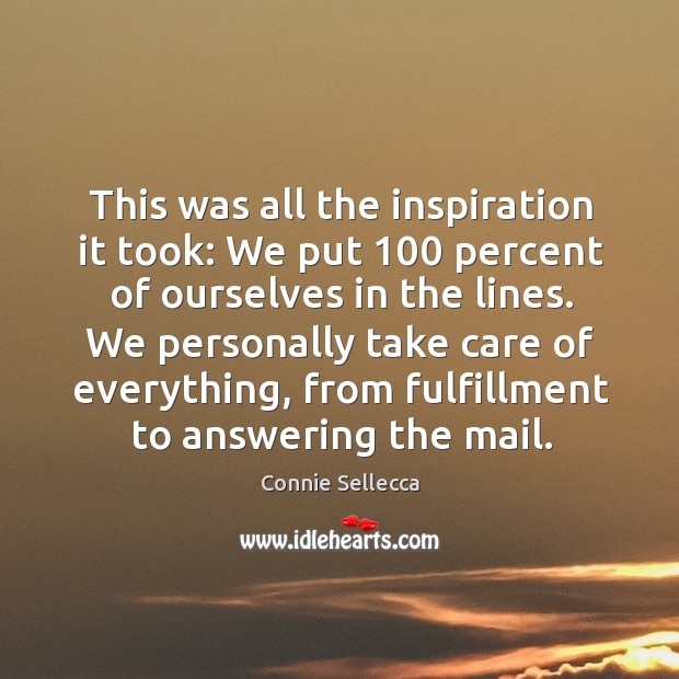 We personally take care of everything, from fulfillment to answering the mail. Connie Sellecca Picture Quote