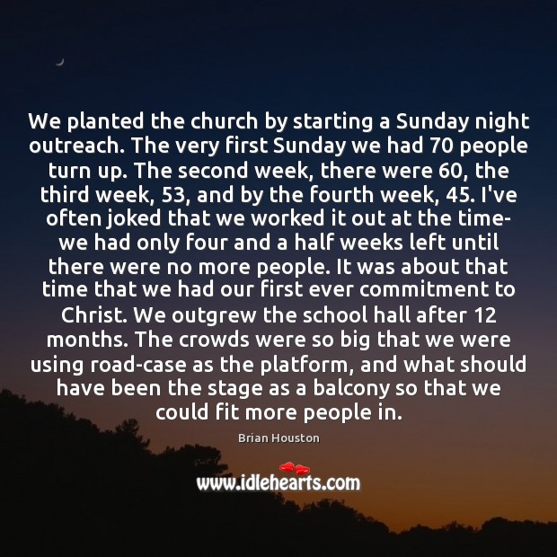We planted the church by starting a Sunday night outreach. The very 
