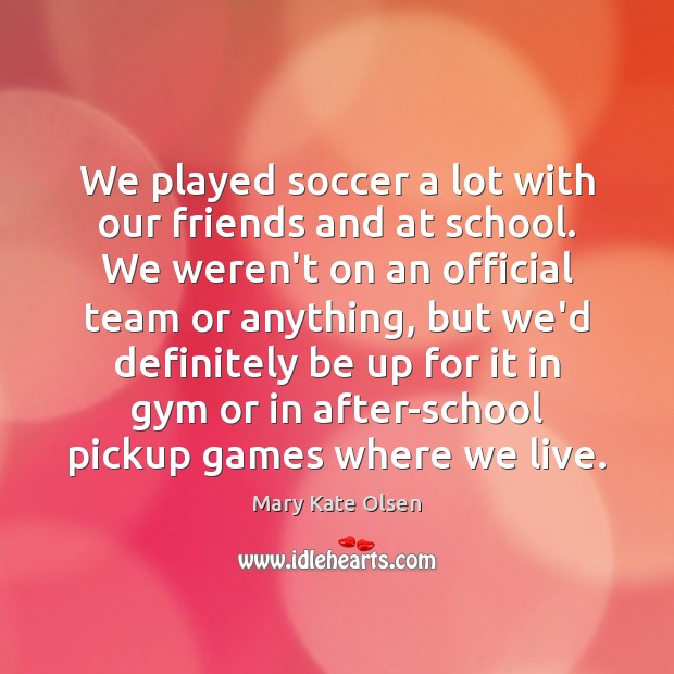 We played soccer a lot with our friends and at school. We Image