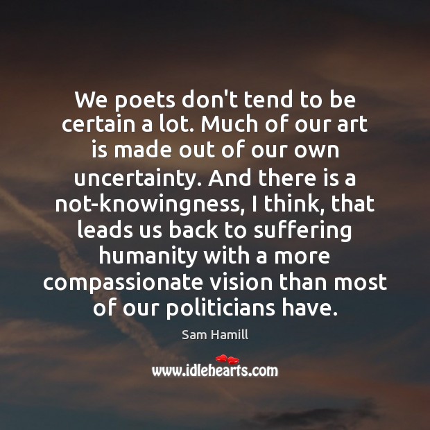 We poets don’t tend to be certain a lot. Much of our Image