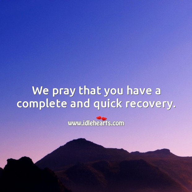 We pray that you have a complete and quick recovery. Get Well Soon Messages Image