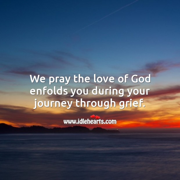 We pray the love of God enfolds you during your journey through grief. Religious Sympathy Messages Image