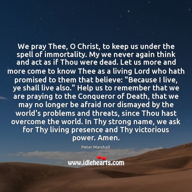 We pray Thee, O Christ, to keep us under the spell of Peter Marshall Picture Quote