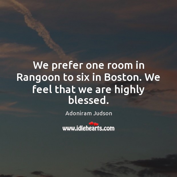 We prefer one room in Rangoon to six in Boston. We feel that we are highly blessed. Image