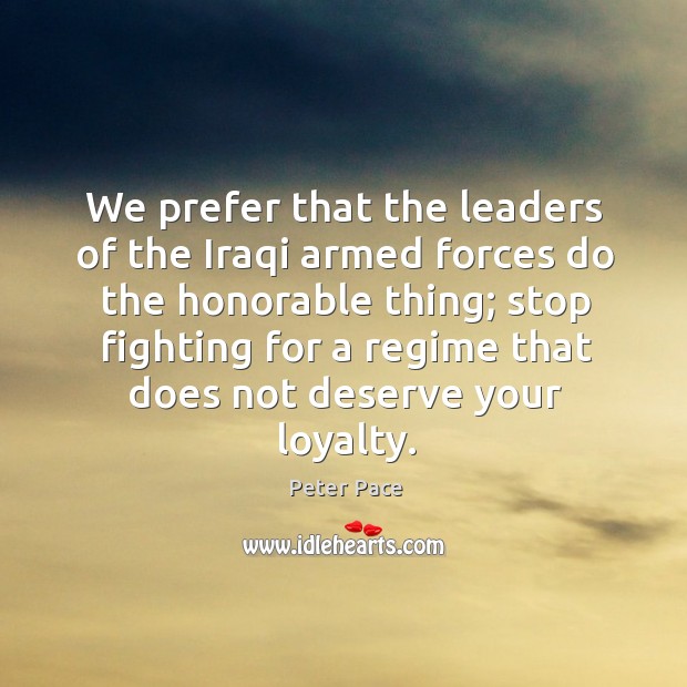 We prefer that the leaders of the iraqi armed forces do the honorable thing; Image