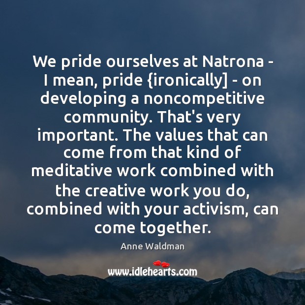 We pride ourselves at Natrona – I mean, pride {ironically] – on 
