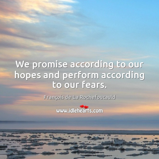 We promise according to our hopes and perform according to our fears. Promise Quotes Image