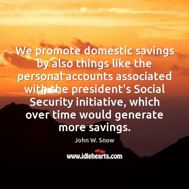 We promote domestic savings by also things like the personal accounts associated Image