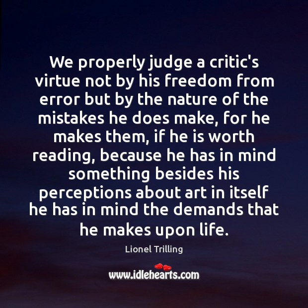 We properly judge a critic’s virtue not by his freedom from error Lionel Trilling Picture Quote