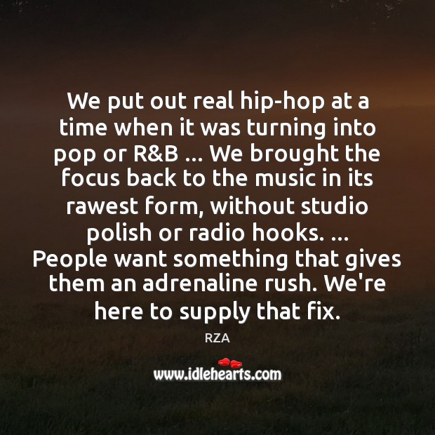 We put out real hip-hop at a time when it was turning RZA Picture Quote
