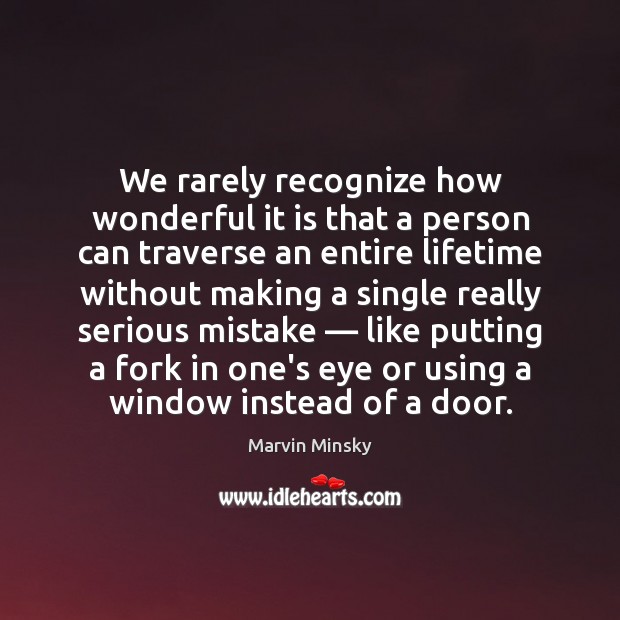 We rarely recognize how wonderful it is that a person can traverse Image