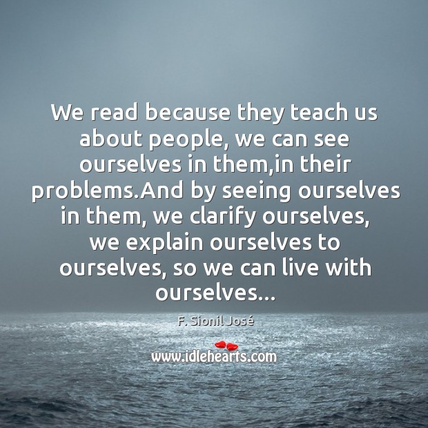 We read because they teach us about people, we can see ourselves F. Sionil José Picture Quote