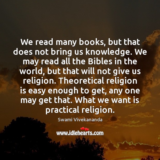 We read many books, but that does not bring us knowledge. We Swami Vivekananda Picture Quote