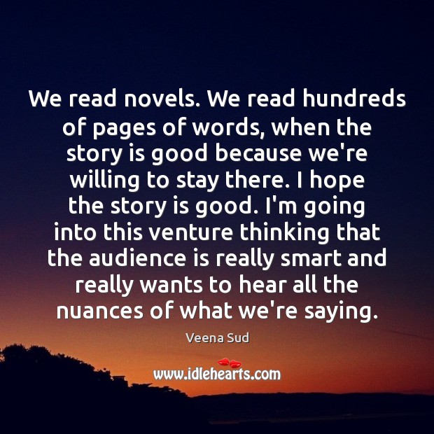 We read novels. We read hundreds of pages of words, when the Image