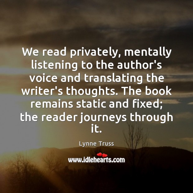 We read privately, mentally listening to the author’s voice and translating the Image