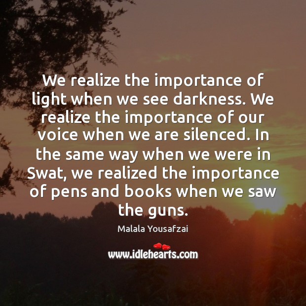 We realize the importance of light when we see darkness. We realize Image
