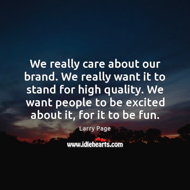 We really care about our brand. We really want it to stand Larry Page Picture Quote