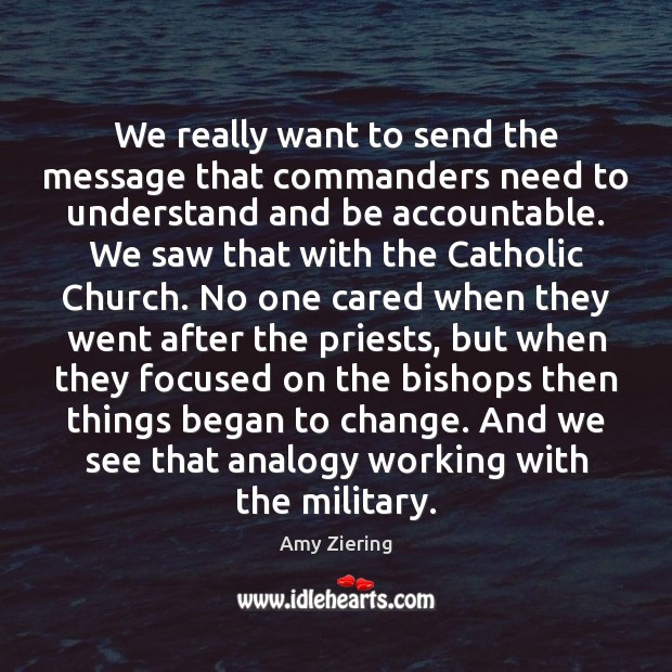 We really want to send the message that commanders need to understand Amy Ziering Picture Quote