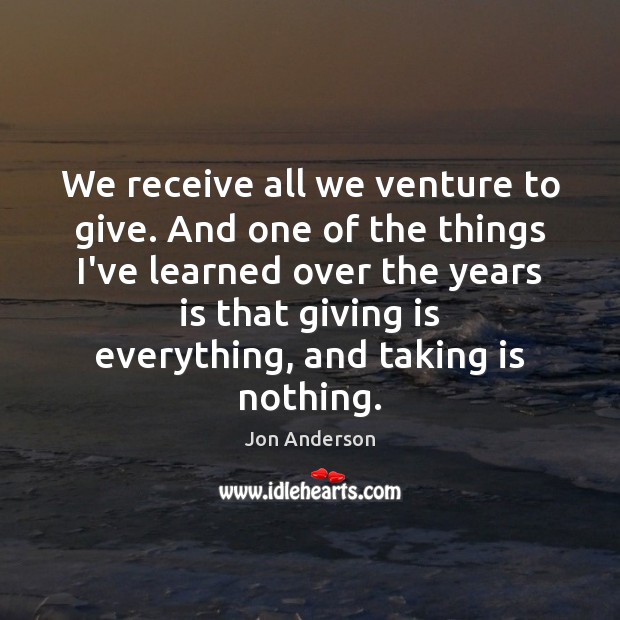 We receive all we venture to give. And one of the things Image