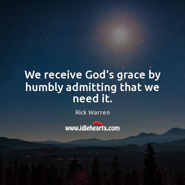 We receive God’s grace by humbly admitting that we need it. Image