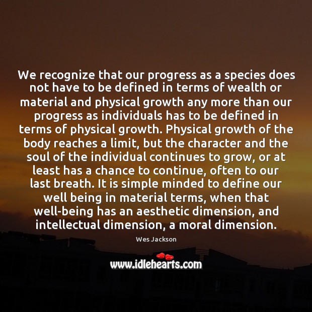 We recognize that our progress as a species does not have to Growth Quotes Image