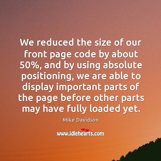 We reduced the size of our front page code by about 50% Image