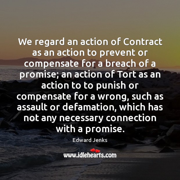 We regard an action of Contract as an action to prevent or Edward Jenks Picture Quote