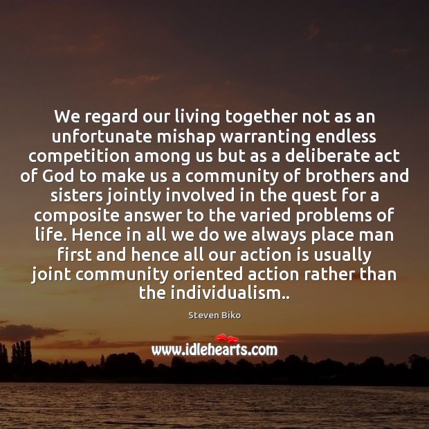 We regard our living together not as an unfortunate mishap warranting endless Action Quotes Image