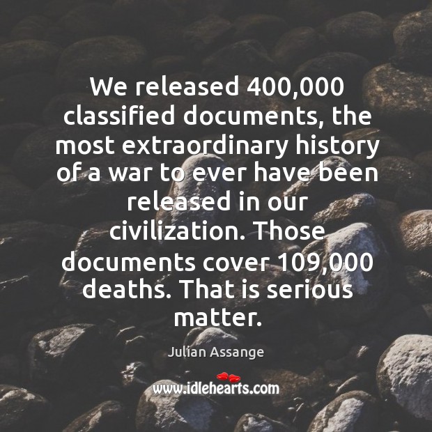 We released 400,000 classified documents, the most extraordinary history of a war to Image