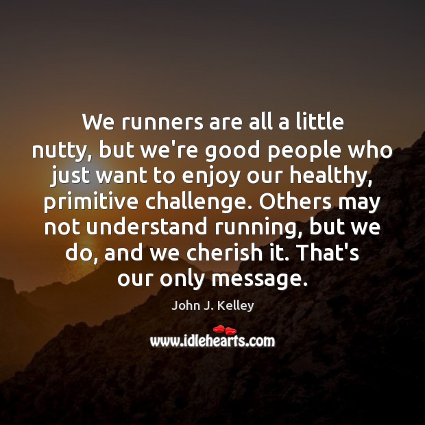 We runners are all a little nutty, but we’re good people who Image