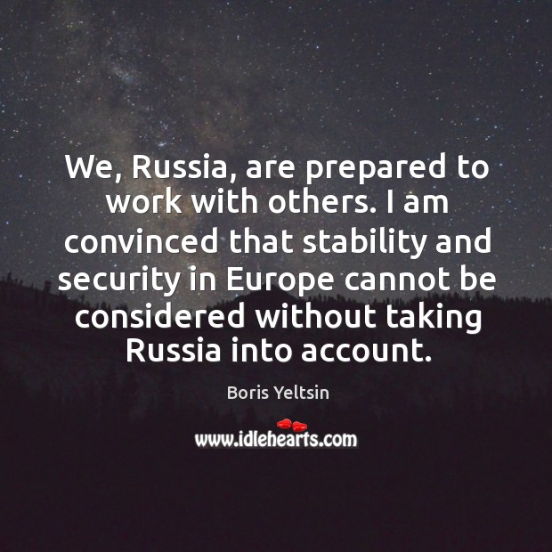 We, russia, are prepared to work with others. Boris Yeltsin Picture Quote
