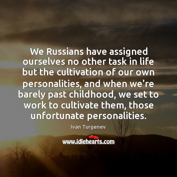 We Russians have assigned ourselves no other task in life but the Ivan Turgenev Picture Quote