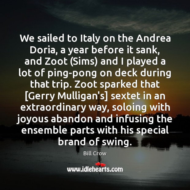 We sailed to Italy on the Andrea Doria, a year before it Bill Crow Picture Quote
