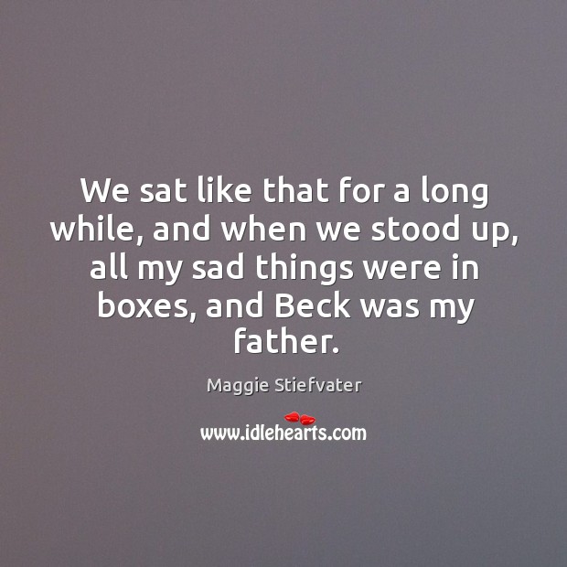We sat like that for a long while, and when we stood Maggie Stiefvater Picture Quote