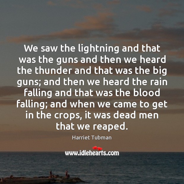 We saw the lightning and that was the guns and then we Harriet Tubman Picture Quote