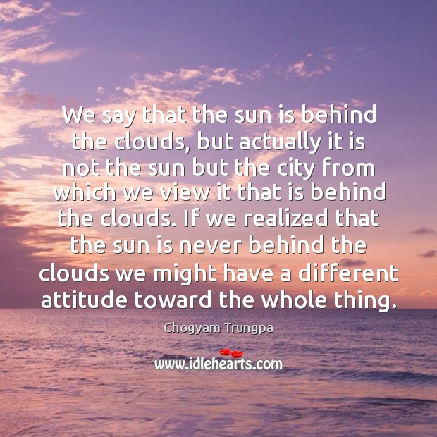 We say that the sun is behind the clouds, but actually it Image